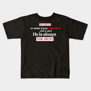 no matter if your boyfriend rich or poor , he is the best Kids T-Shirt